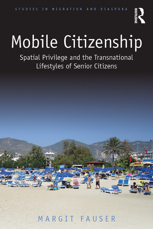 Mobile Citizenship (Spatial Privilege and the Transnational Lifestyles of Senior Citizens) - 9780367502195 by Margit Fauser, 9780367502195
