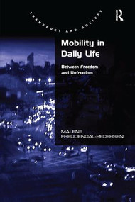Mobility in Daily Life (Between Freedom and Unfreedom) - 9781138260153 by Malene Freudendal-Pedersen, 9781138260153
