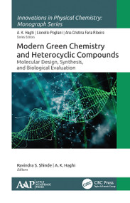 Modern Green Chemistry and Heterocyclic Compounds (Molecular Design, Synthesis, and Biological Evaluation) - 9781774635209 by Ravindra S. Shinde, A. K. Haghi, 9781774635209