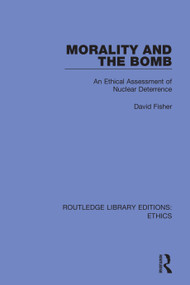 Morality and the Bomb (An Ethical Assessment of Nuclear Deterrence) - 9780367466268 by David Fisher, 9780367466268