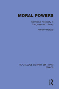 Moral Powers (Normative Necessity in Language and History) - 9780367476519 by Anthony Holiday, 9780367476519