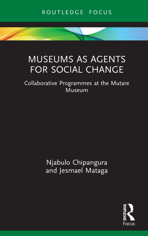 Museums as Agents for Social Change (Collaborative Programmes at the Mutare Museum) - 9780367217808 by Njabulo Chipangura, Jesmael Mataga, 9780367217808
