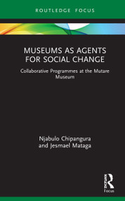 Museums as Agents for Social Change (Collaborative Programmes at the Mutare Museum) - 9780367217808 by Njabulo Chipangura, Jesmael Mataga, 9780367217808