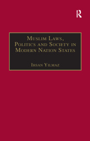 Muslim Laws, Politics and Society in Modern Nation States (Dynamic Legal Pluralisms in England, Turkey and Pakistan) - 9781138259102 by Ihsan Yilmaz, 9781138259102