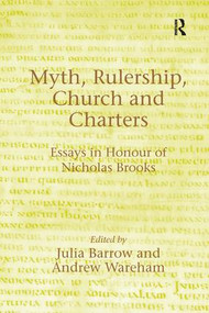 Myth, Rulership, Church and Charters (Essays in Honour of Nicholas Brooks) - 9781138264755 by Andrew Wareham, Julia Barrow, 9781138264755