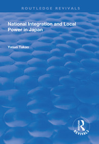 National Integration and Local Power in Japan - 9781138333581 by Yasuo Takao, 9781138333581
