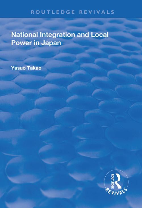 National Integration and Local Power in Japan - 9781138333581 by Yasuo Takao, 9781138333581