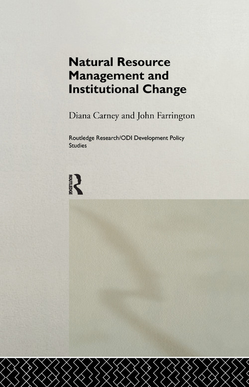 Natural Resource Management and Institutional Change by Diana Carney, John Farrington, 9781138976801