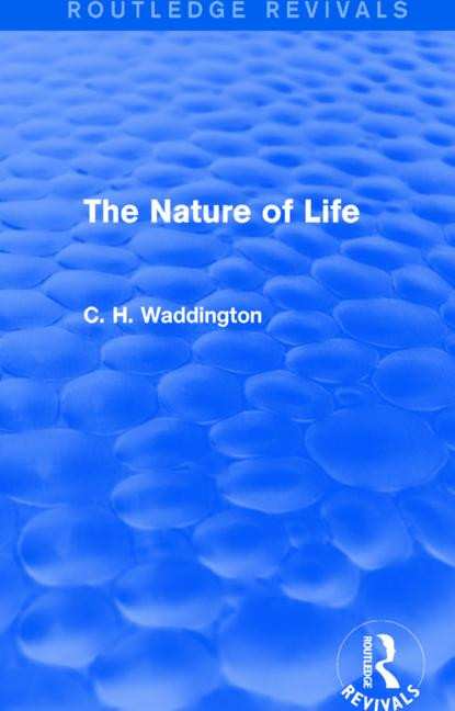 The Nature of Life - 9781138957015 by C. H. Waddington, 9781138957015