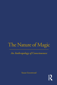 The Nature of Magic (An Anthropology of Consciousness) - 9781845200954 by Susan Greenwood, 9781845200954