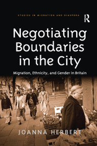 Negotiating Boundaries in the City (Migration, Ethnicity, and Gender in Britain) - 9781138272811 by Joanna Herbert, 9781138272811