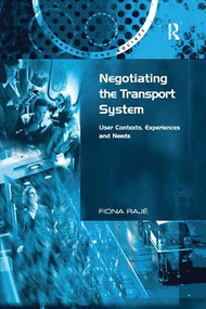 Negotiating the Transport System (User Contexts, Experiences and Needs) - 9781138264687 by Fiona Rajé, 9781138264687