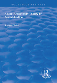 A Neo-Aristotelian Theory of Social Justice - 9781138609372 by Adrian J. Walsh, 9781138609372