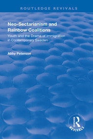 Neo-sectarianism and Rainbow Coalitions (Youth and the Drama of Immigration in Contemporary Sweden) - 9781138333659 by Abby Peterson, 9781138333659
