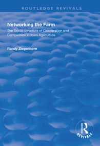 Networking the Farm (The Social Structure of Cooperation and Competition in Iowa Agriculture) - 9781138321410 by Randy Ziegenhorn, 9781138321410