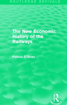 The New Economic History of the Railways (Routledge Revivals) - 9781138826229 by Patrick O'Brien, 9781138826229