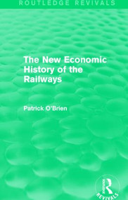 The New Economic History of the Railways (Routledge Revivals) - 9781138826229 by Patrick O'Brien, 9781138826229