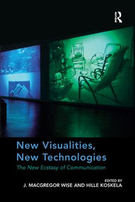 New Visualities, New Technologies (The New Ecstasy of Communication) - 9781138268166 by J. Macgregor Wise, Hille Koskela, 9781138268166