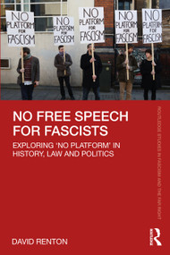 No Free Speech for Fascists (Exploring ‘No Platform' in History, Law and Politics) - 9780367720629 by David Renton, 9780367720629