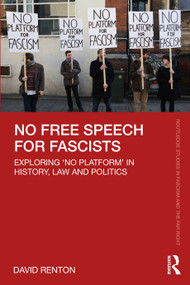 No Free Speech for Fascists (Exploring ‘No Platform' in History, Law and Politics) - 9780367720629 by David Renton, 9780367720629
