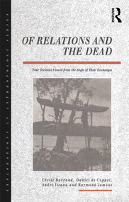 Of Relations and the Dead (Four Societies Viewed from the Angle of Their Exchanges) - 9781859730461 by Cecile Barraud, Daniel de Coppet, Andre Iteanu, Raymond Jamous, 9781859730461