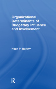 Organizational Determinants of Budgetary Influence and Involvement - 9781138994652 by Noah P. Barsky, 9781138994652