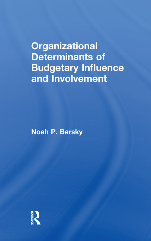 Organizational Determinants of Budgetary Influence and Involvement - 9781138994652 by Noah P. Barsky, 9781138994652