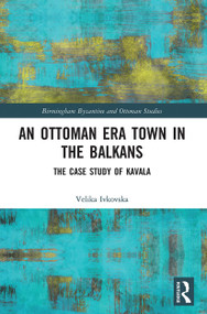 An Ottoman Era Town in the Balkans (The Case Study of Kavala) - 9780367536558 by Velika Ivkovska, 9780367536558