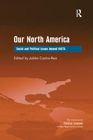 Our North America (Social and Political Issues beyond NAFTA) - 9781138261686 by Julian Castro-Rea, 9781138261686