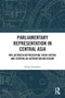 Parliamentary Representation in Central Asia (MPs Between Representing Their Voters and Serving an Authoritarian Regime) - 9780367523312 by Esther Somfalvy, 9780367523312