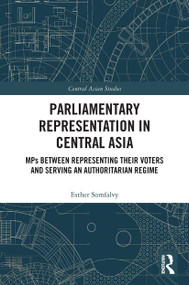 Parliamentary Representation in Central Asia (MPs Between Representing Their Voters and Serving an Authoritarian Regime) - 9780367523312 by Esther Somfalvy, 9780367523312