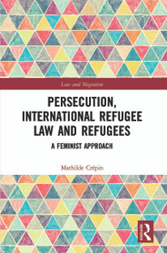 Persecution, International Refugee Law and Refugees (A Feminist Approach) - 9780367528256 by Mathilde Crépin, 9780367528256