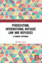 Persecution, International Refugee Law and Refugees (A Feminist Approach) - 9780367528256 by Mathilde Crépin, 9780367528256