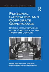 Personal Capitalism and Corporate Governance (British Manufacturing in the First Half of the Twentieth Century) - 9781138255005 by Myrddin John Lewis, Roger Lloyd-Jones, Mark David Matthews, 9781138255005