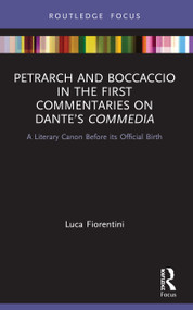 Petrarch and Boccaccio in the First Commentaries on Dante's Commedia (A Literary Canon Before its Official Birth) - 9780367497606 by Luca Fiorentini, 9780367497606