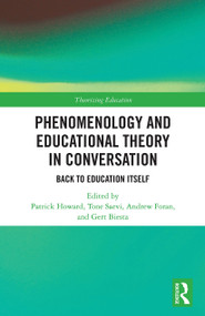 Phenomenology and Educational Theory in Conversation (Back to Education Itself) - 9780367523138 by Patrick Howard, Tone Saevi, Andrew Foran, Gert Biesta, 9780367523138