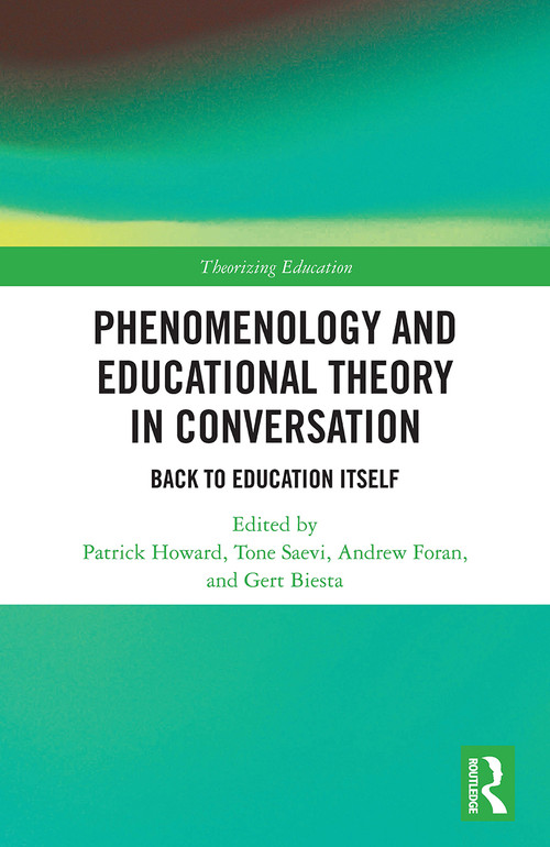 Phenomenology and Educational Theory in Conversation (Back to Education Itself) - 9780367523138 by Patrick Howard, Tone Saevi, Andrew Foran, Gert Biesta, 9780367523138