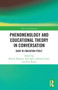 Phenomenology and Educational Theory in Conversation (Back to Education Itself) - 9780367523138 by Patrick Howard, Tone Saevi, Andrew Foran, Gert Biesta, 9780367523138