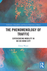 The Phenomenology of Traffic (Experiencing Mobility in Ho Chi Minh City) - 9780367546557 by Glenn Wyatt, 9780367546557