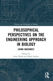 Philosophical Perspectives on the Engineering Approach in Biology (Living Machines?) - 9780367491468 by Sune Holm, Maria Serban, 9780367491468