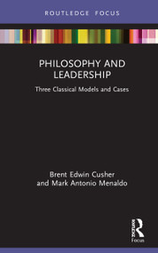 Philosophy and Leadership (Three Classical Models and Cases) by Brent Cusher, Mark Menaldo, 9780367425586