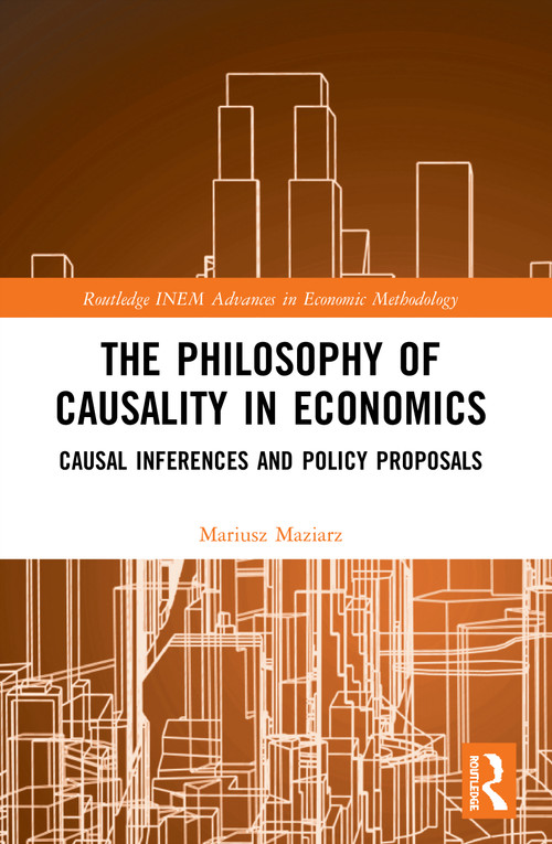 The Philosophy of Causality in Economics (Causal Inferences and Policy Proposals) - 9780367494353 by Mariusz Maziarz, 9780367494353