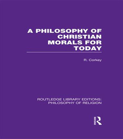 A Philosophy of Christian Morals for Today - 9781138965584 by Robert Corkey, 9781138965584