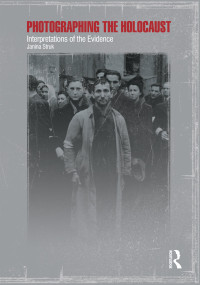 Photographing the Holocaust (Interpretations of the Evidence) - 9781860645464 by Janina Struk, 9781860645464