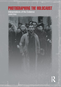 Photographing the Holocaust (Interpretations of the Evidence) - 9781860645464 by Janina Struk, 9781860645464