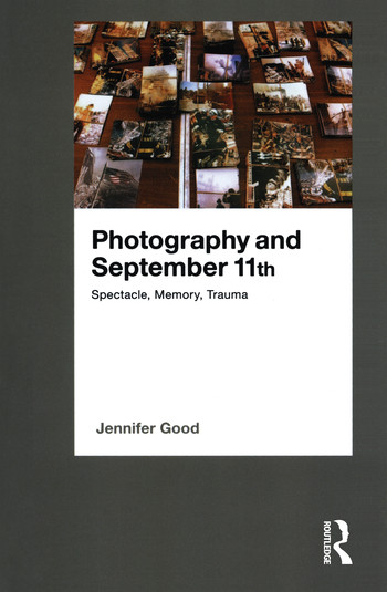 Photography and September 11th (Spectacle, Memory, Trauma) - 9781474286213 by Jennifer Good, 9781474286213