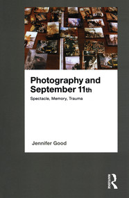 Photography and September 11th (Spectacle, Memory, Trauma) - 9781474286213 by Jennifer Good, 9781474286213