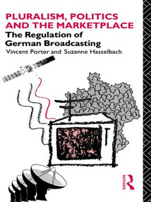 Pluralism, Politics and the Marketplace (The Regulation of German Broadcasting) - 9781138978591 by Suzanne Hasselbach, Vincent Porter, 9781138978591