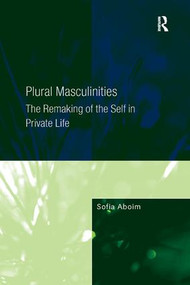 Plural Masculinities (The Remaking of the Self in Private Life) - 9781138267763 by Sofia Aboim, 9781138267763