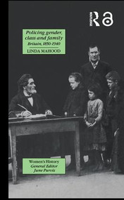 Policing Gender, Class And Family In Britain, 1800-1945 by Linda Mahood, 9781138978669